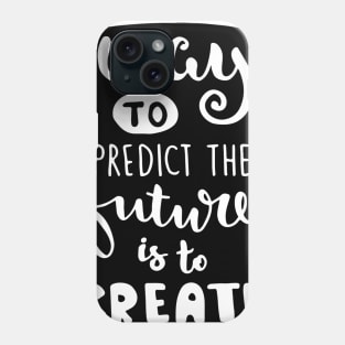 The Best Way To Predict The Future Phone Case