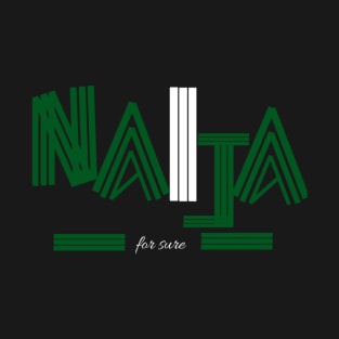 Naija for sure T-Shirt