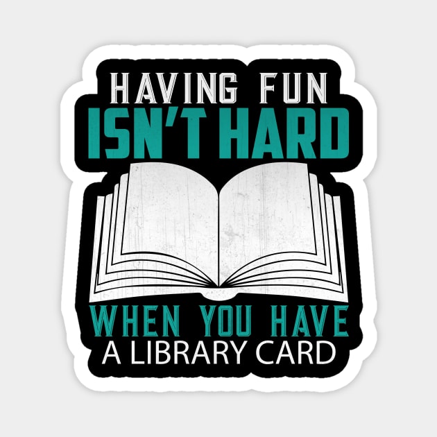 Funny Having Fun Isn't Hard When You Have a Library Card Book Lover Gift Magnet by TheLostLatticework
