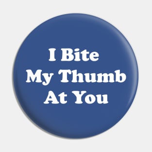 I Bite My Thumb At You Pin