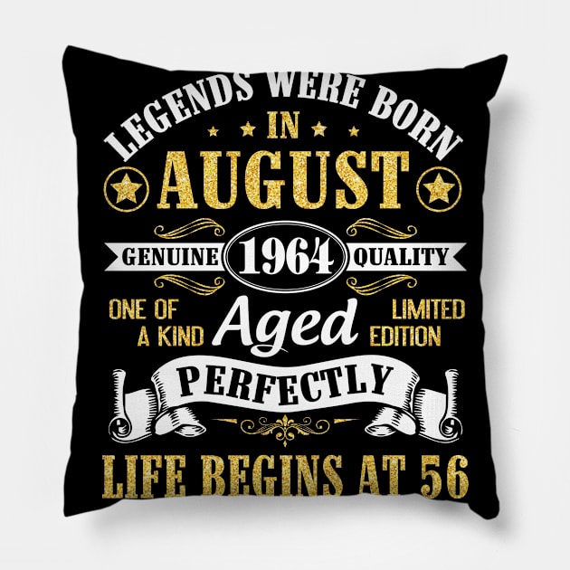 Legends Were Born In August 1964 Genuine Quality Aged Perfectly Life Begins At 56 Years Old Birthday Pillow by bakhanh123