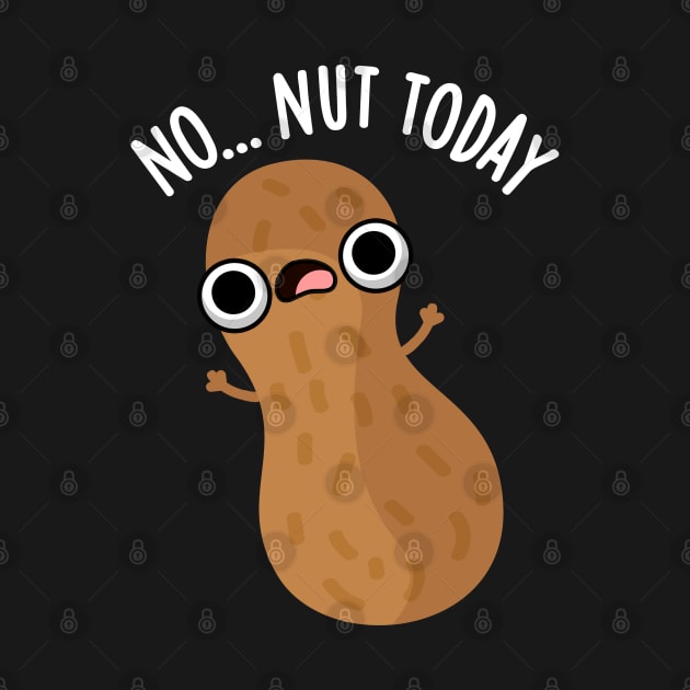 No Nut Today Funny Peanut Pun by punnybone