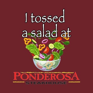 I Tossed a Salad at Ponderosa Steakhouse T-Shirt