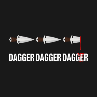 Dagger Dagger Dagger T-Shirt