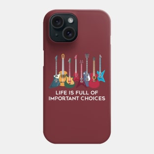 Funny Guitar Life Is Full Of Important Choice Phone Case