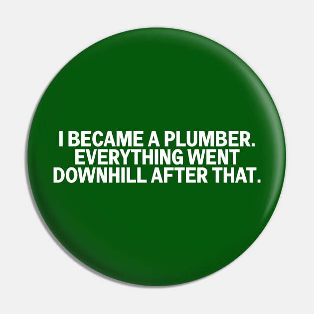 I Became A Plumber Everything Downhill Funny Construction Pin by The Trades Store