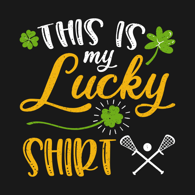 Lacrosse This is My Lucky Shirt St Patrick's Day by maximel19722