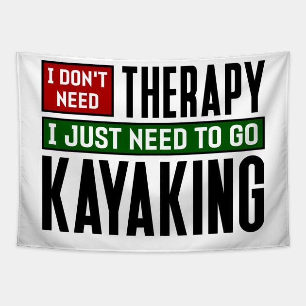 I don't need therapy, I just need to go kayaking Tapestry by colorsplash