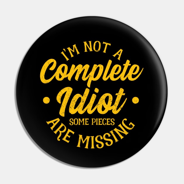 Not A Complete Idiot Some Parts Are Missing Funny Pin by SoCoolDesigns
