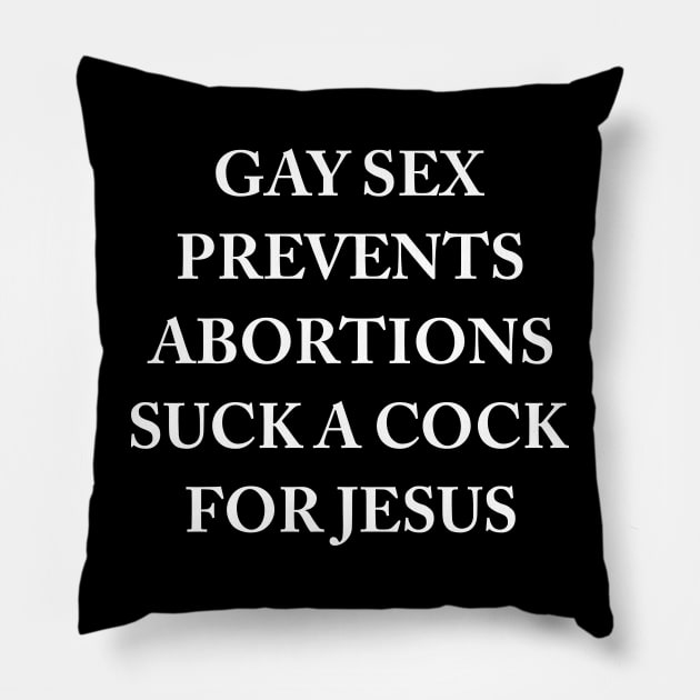 Gay Sex Prevents Abortions Suck A Cock For Jesus Pillow by MonataHedd