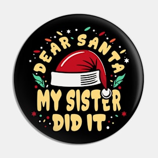 Dear Santa My Sister Did It Funny Pin