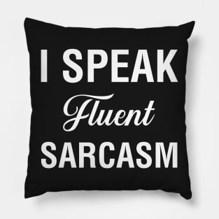 I Speak Fluent Sarcasm Pillow