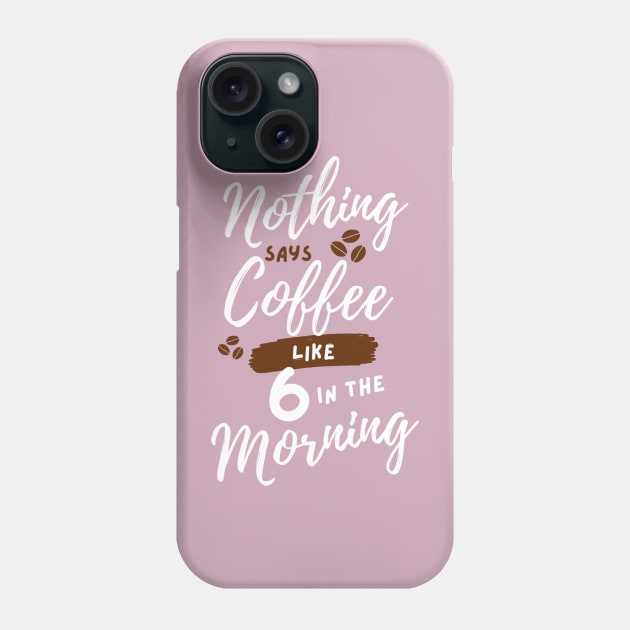 Nothing says coffee like 6 in the morning. Phone Case by Stars Hollow Mercantile