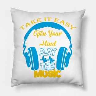 Take it easy, open your mind Play the music Pillow