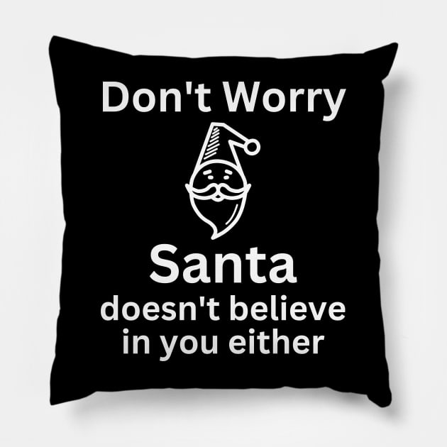 Christmas Humor. Rude, Offensive, Inappropriate Christmas Design. Don't Worry Santa Doesn't Believe In You Either Pillow by That Cheeky Tee