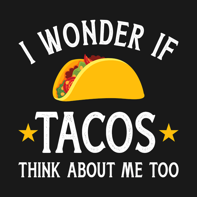 Funny I wonder if tacos think about me too for Cinco de Mayo by Designzz