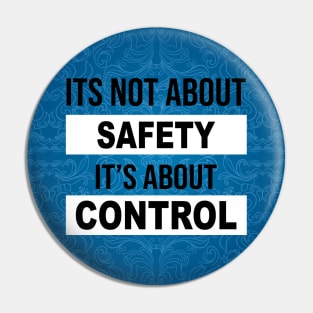 its not about SAFETY its about CONTROL Mask Pin