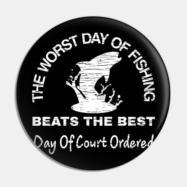 The Worst Day Of Fishing Beats The Best Day Of Court Ordered Pin by Titou design