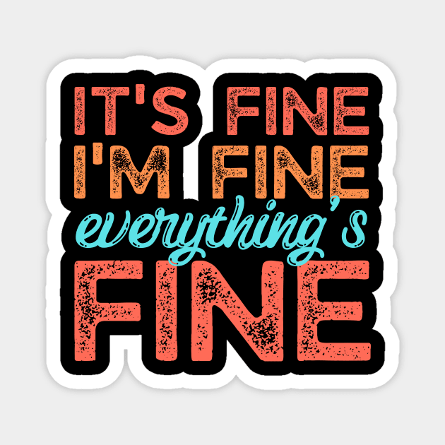 Its fine im fine everything is fine Magnet by The WYLD Tribe