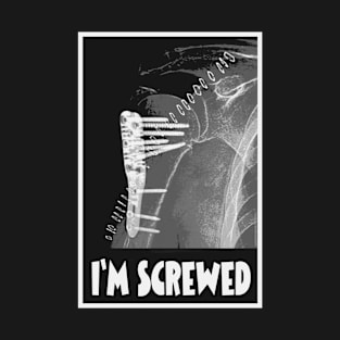 I'm Screwed - Humorous Fracture T-Shirt