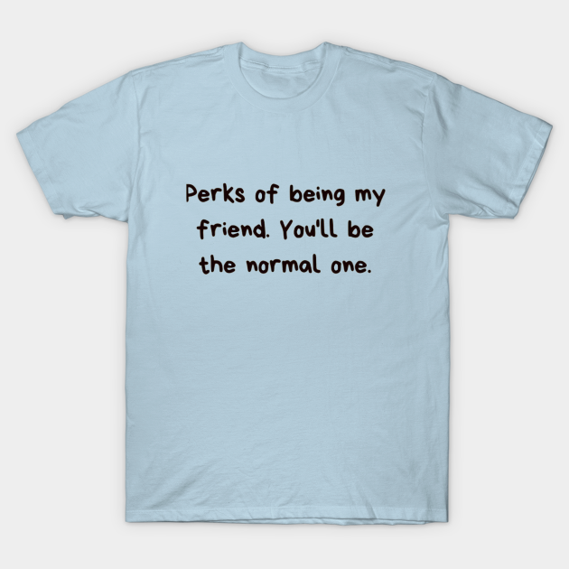 Best Weird Friend T - Friendship - T-Shirt