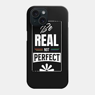 Be Real Not Perfect Phone Case