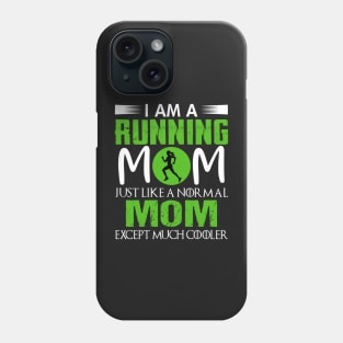 I am a running Mom just like a normal mom except much cooler Phone Case