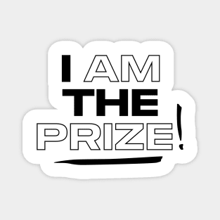 I AM THE PRIZE! Magnet