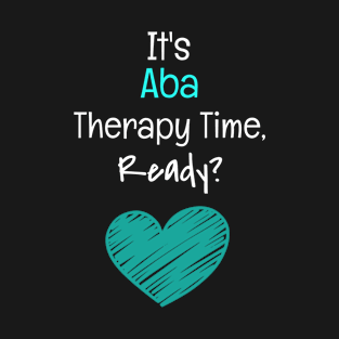 It's ABA Therapy Time Ready T-Shirt