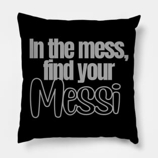 In the mess, find your Messi Sticker Soccer Futbol Quote Pillow
