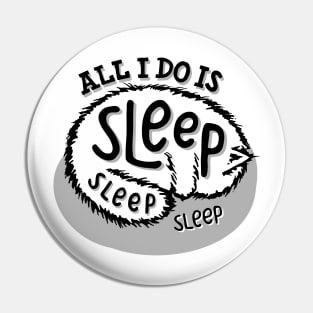 All I Do Is Sleep Pin