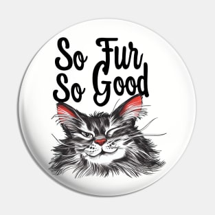 So Fur So Good, So Far So Good, Cat Pun, Cat Meme, Silly Cat, Cheeky Cat Pin