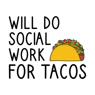 Will Do Social Work For Tacos T-Shirt