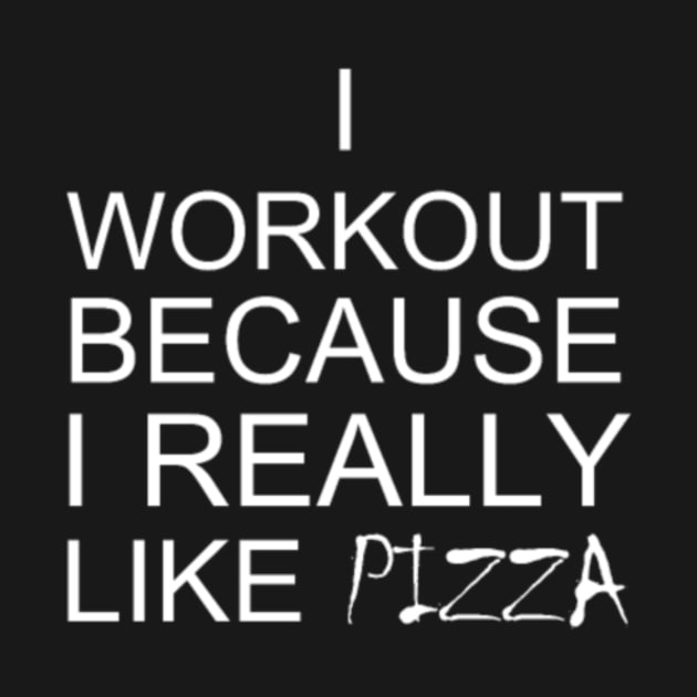 I Workout Because I Really Like Pizza Fitness by LailaLittlerwm