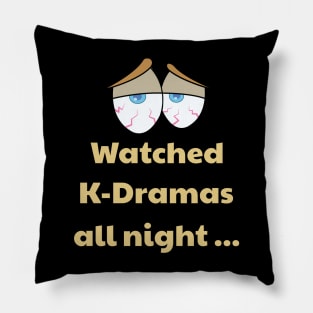 K-Dramas all night! Bloodshot eyes Pillow