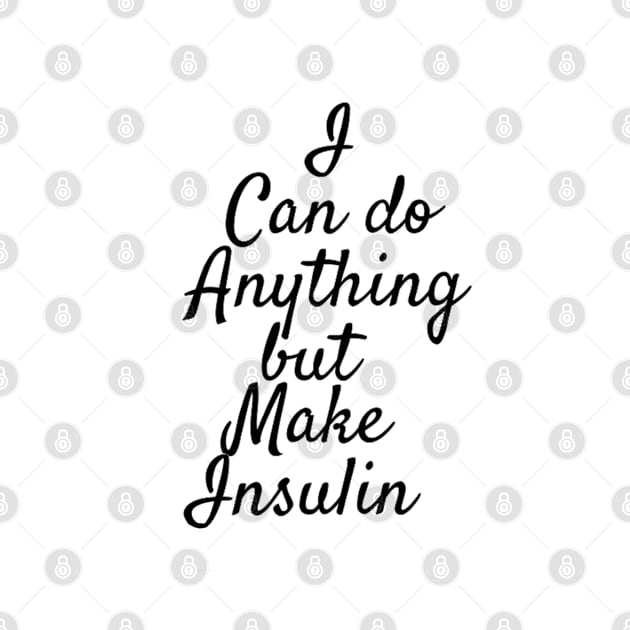 I Can Do Anything But Make Insulin by CatGirl101