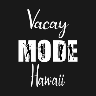 Vacay Mode Hawaii T-Shirt