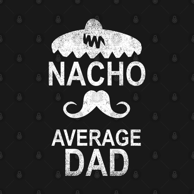 Nacho Average Dad Funny Gift by Shariss