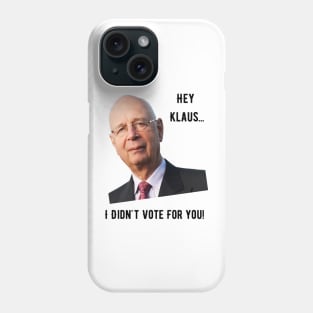 Hey Klaus, I Didn't Vote For You Phone Case