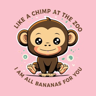 Like A Chimp At The Zoo, I'm All Bananas For You T-Shirt