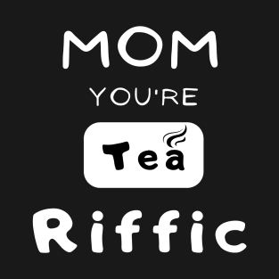 mom you are teariffic Funny Mother Saying T-Shirt