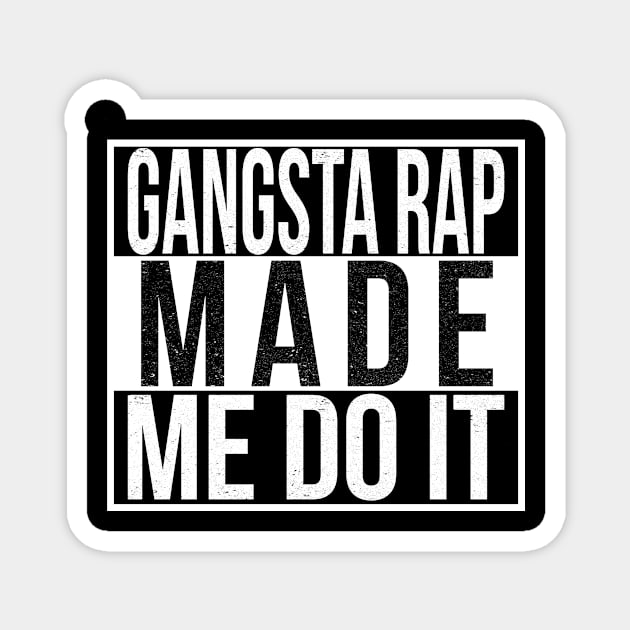 Gangsta Rap Made Me Do It Magnet by mBs