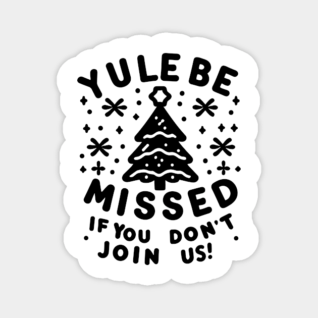 Yule Be Missed If You Don't Join Us Magnet by Frank Ring