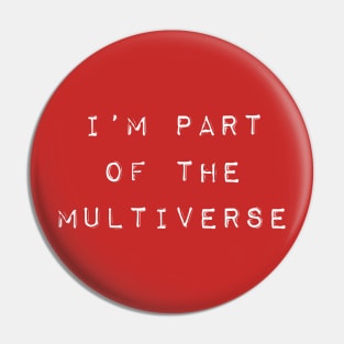 I'm Part of The Multiverse - White Pin