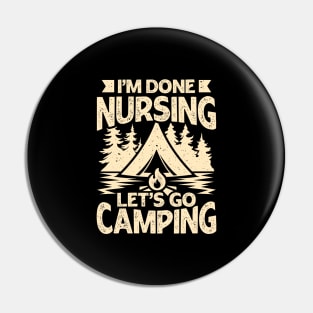 I'm Done Nursing Let's Go Camping Pin