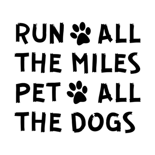 Run All The Miles Pet All The Dogs funny T-Shirt