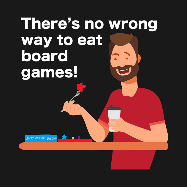 There's No Wrong Way to Eat Board Games (White) by GorsskyVlogs