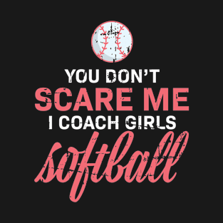 You Dont Scare Me Baseball Softball Player Gift T-Shirt