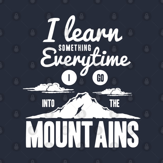 Motivational Quotes-I learn something everytime i go into the mountains by GreekTavern