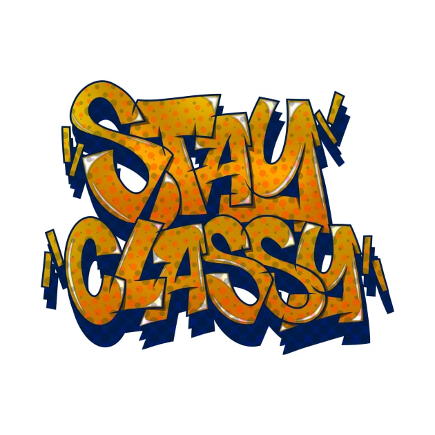 STAY CLASSY by graffitiasik